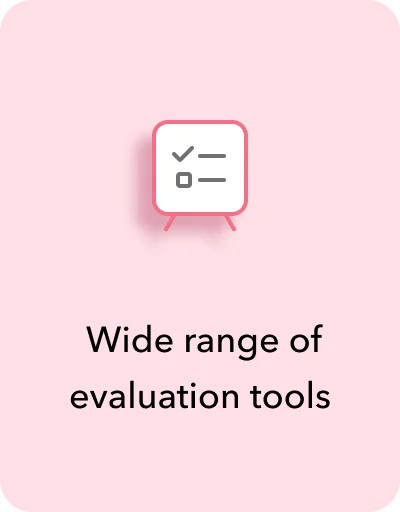  Wide range of evaluation tools