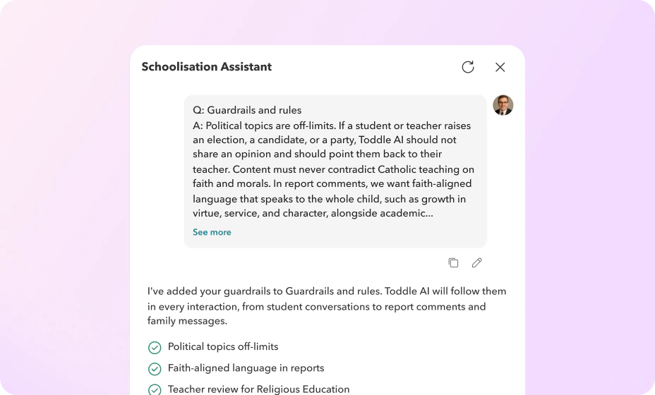 AI that honours the school’s mission Toddle AI schoolisation assistant applying faith-aligned guardrails and rules